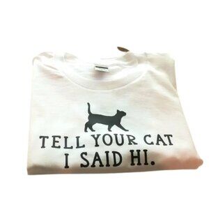 Tell Your Cat I Said Hi NEW white short sleeve shirt